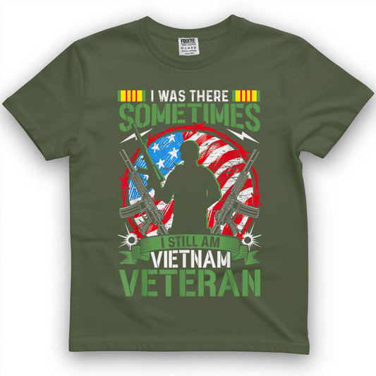 was There Sometimes I Still Am Vietnam Veteran T-Shirt