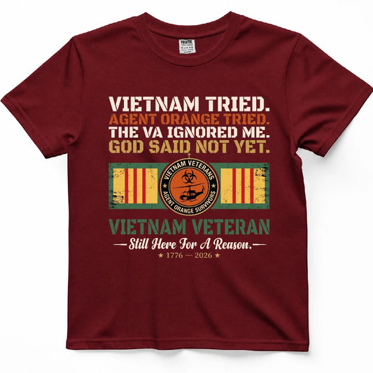Vietnam Tried Agent Orange Tried The VA Ignored Me God Said Not Yet Shirt