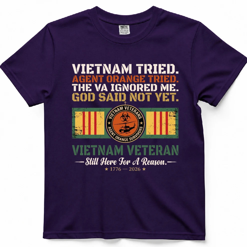 Vietnam Tried Agent Orange Tried The VA Ignored Me God Said Not Yet Shirt