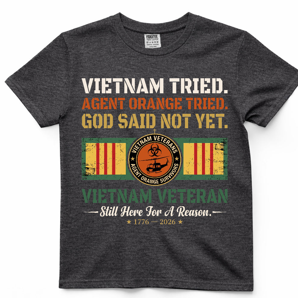 Vietnam Tried Agent Orange Tried God Said Not Yet Shirt