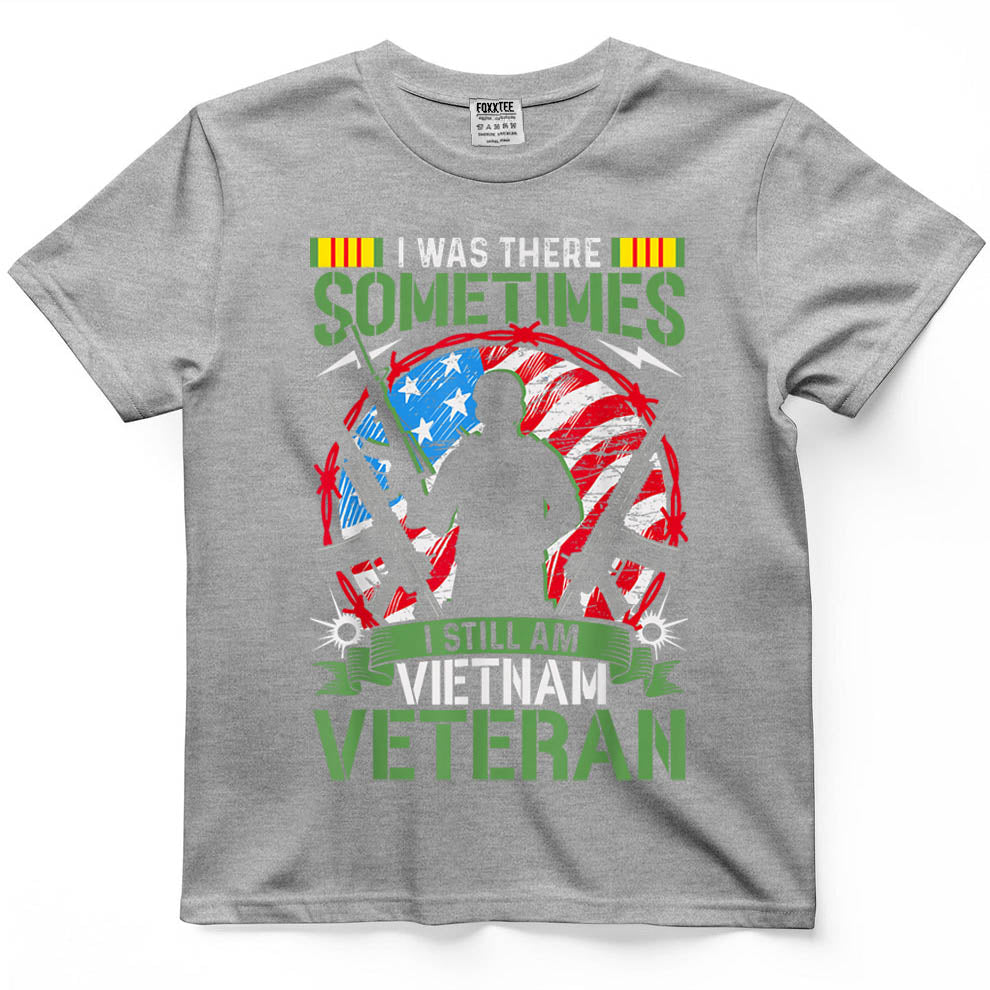 was There Sometimes I Still Am Vietnam Veteran T-Shirt