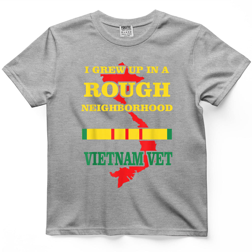 Vietnam Veteran T-Shirt - I Grew up in a Rough Neighborhood. T-Shirt