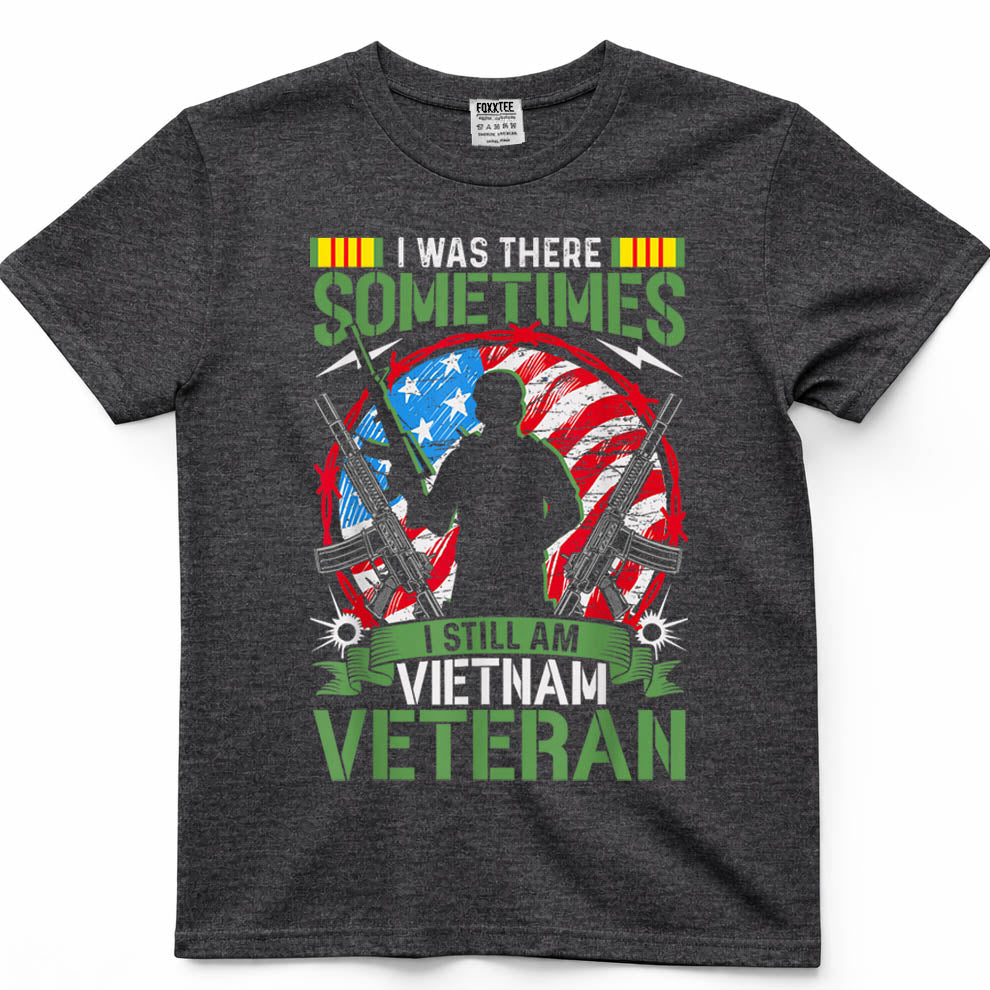 was There Sometimes I Still Am Vietnam Veteran T-Shirt