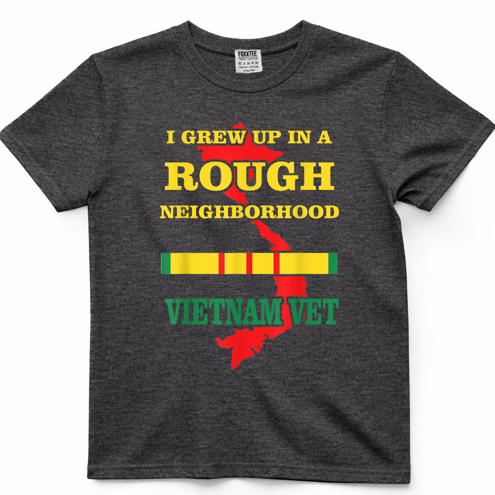 Vietnam Veteran T-Shirt - I Grew up in a Rough Neighborhood. T-Shirt