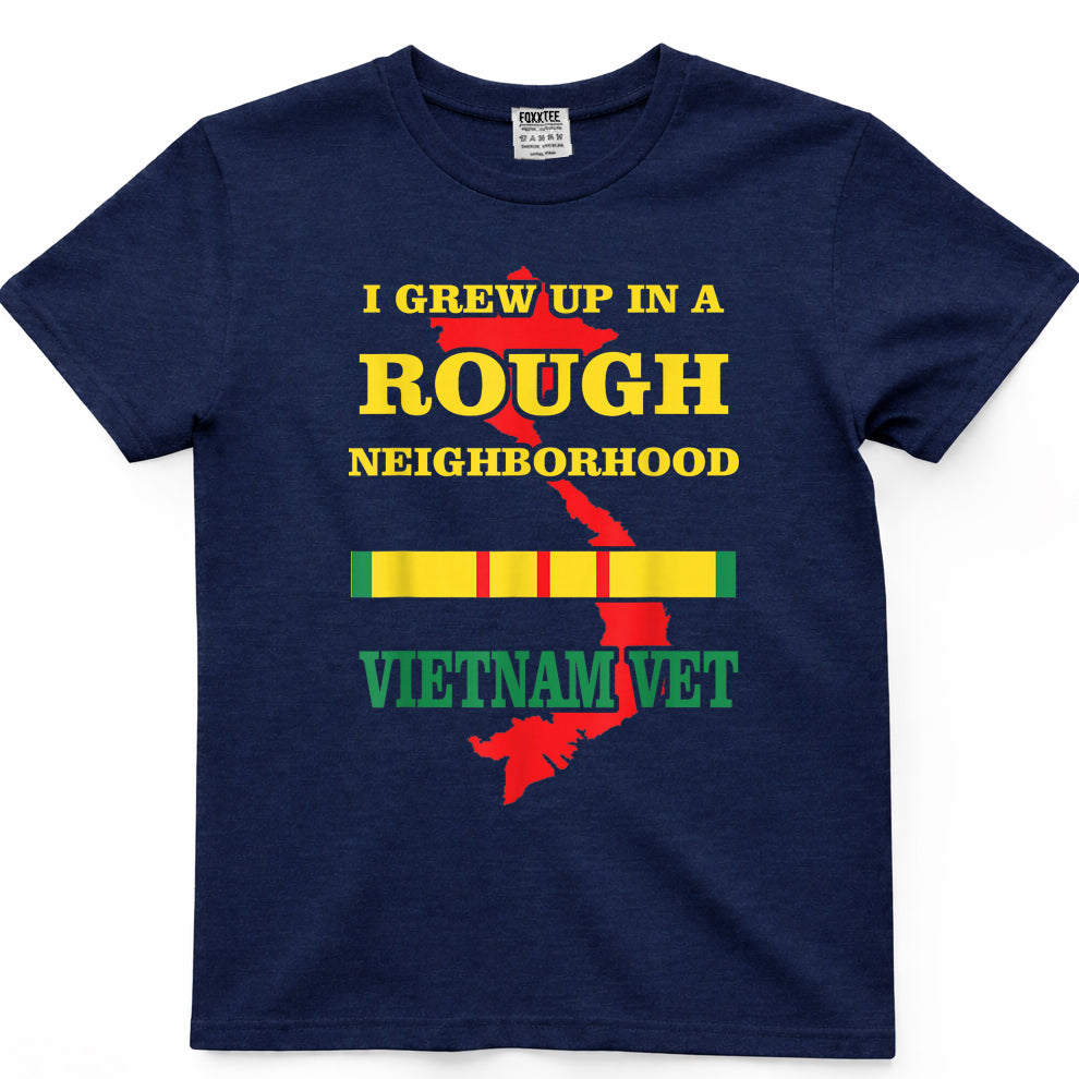 Vietnam Veteran T-Shirt - I Grew up in a Rough Neighborhood. T-Shirt