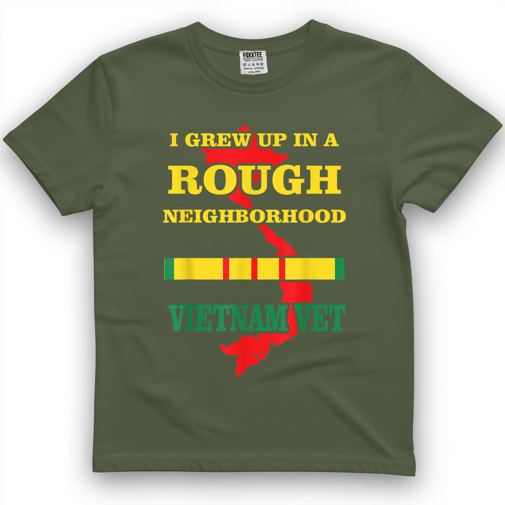 Vietnam Veteran T-Shirt - I Grew up in a Rough Neighborhood. T-Shirt