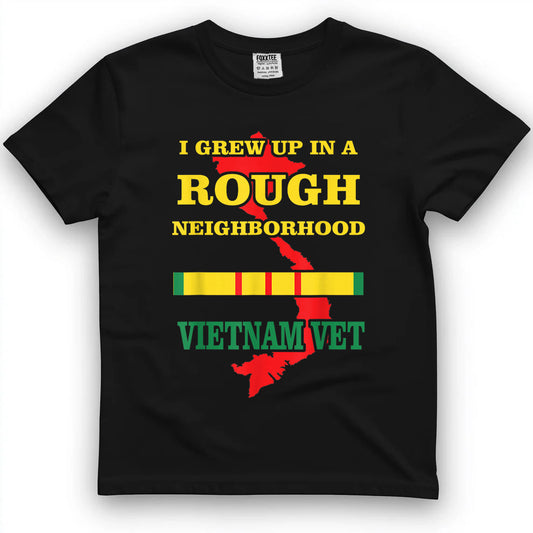Vietnam Veteran T-Shirt - I Grew up in a Rough Neighborhood. T-Shirt