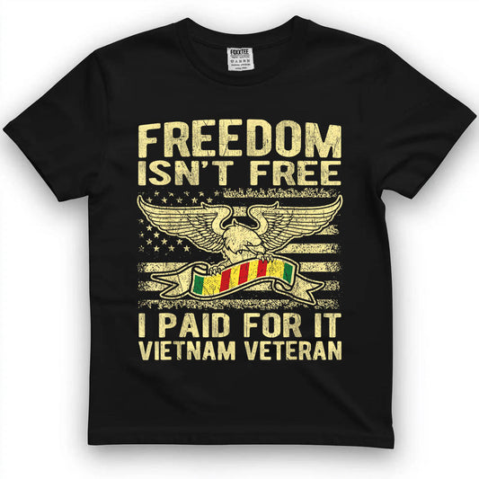 Freedom Isn't Free I Paid for It Proud Vietnam Veteran Gifts T-Shirt