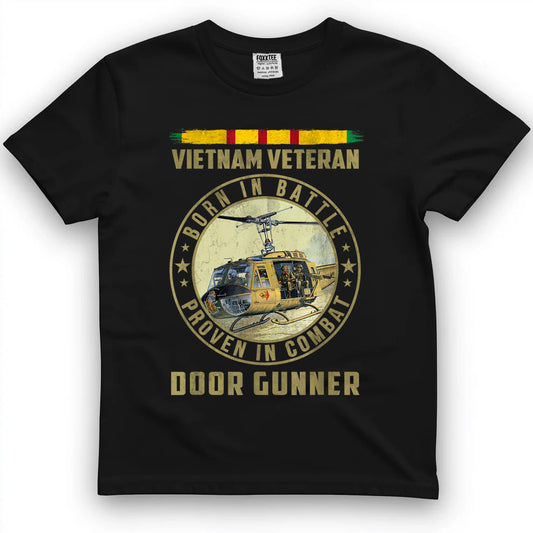 Vietnam Veteran Born In Battle Proven in Combat Door Gunner T-Shirt