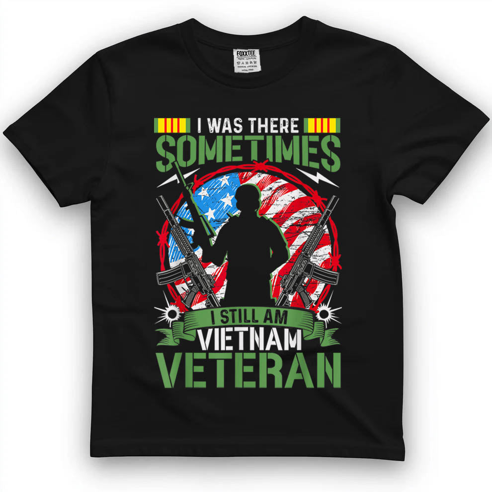 was There Sometimes I Still Am Vietnam Veteran T-Shirt