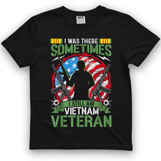 was There Sometimes I Still Am Vietnam Veteran T-Shirt