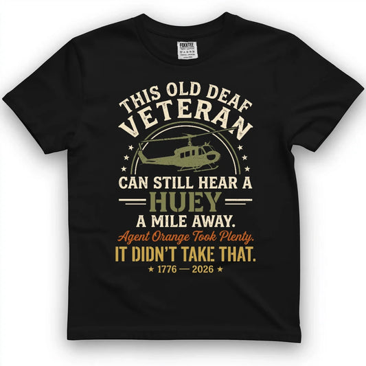 This Old Deaf Veteran Can Still Hear A Huey A Mile Away Shirt