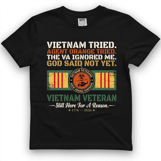 Vietnam Tried Agent Orange Tried The VA Ignored Me God Said Not Yet Shirt