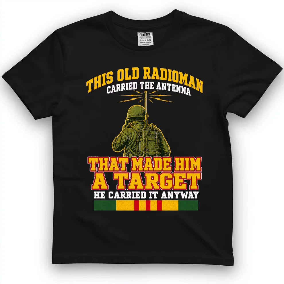 This Old Radioman Carried The Antenna That Made Him A Target T-Shirt