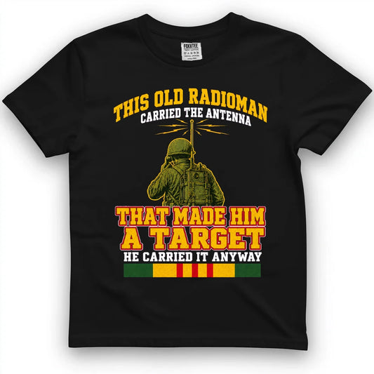 This Old Radioman Carried The Antenna That Made Him A Target T-Shirt