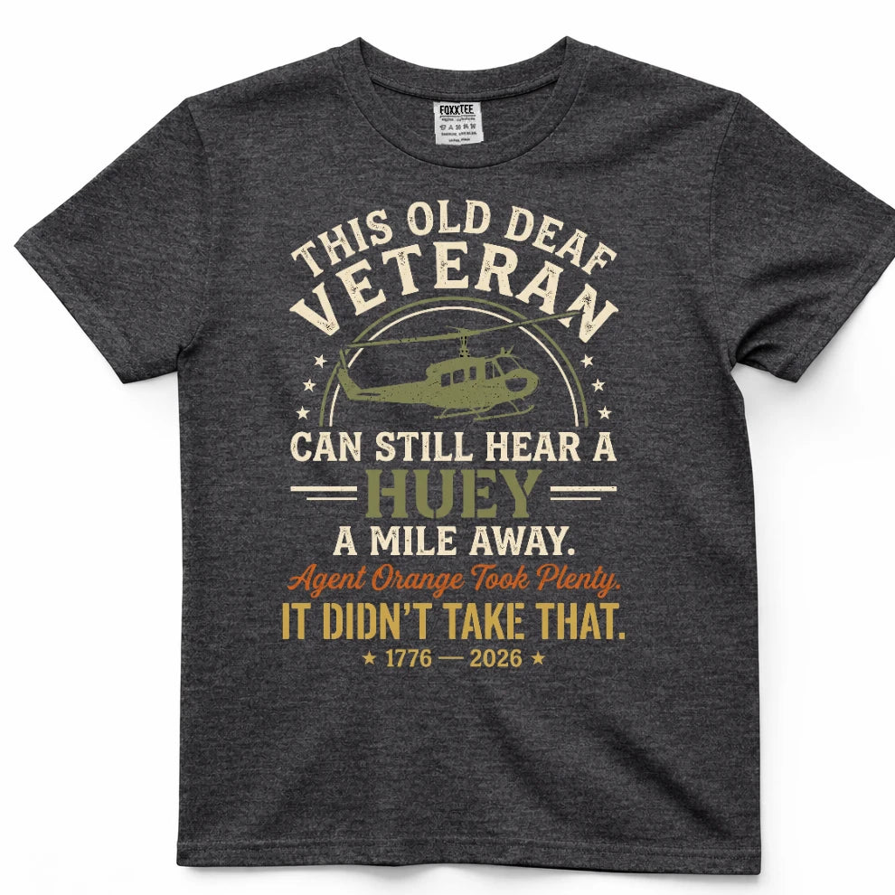 This Old Deaf Veteran Can Still Hear A Huey A Mile Away Shirt