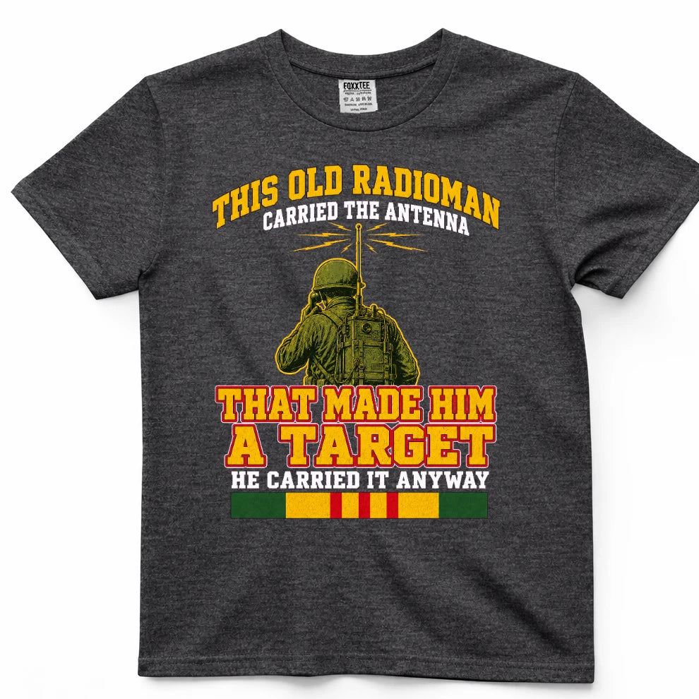 This Old Radioman Carried The Antenna That Made Him A Target T-Shirt