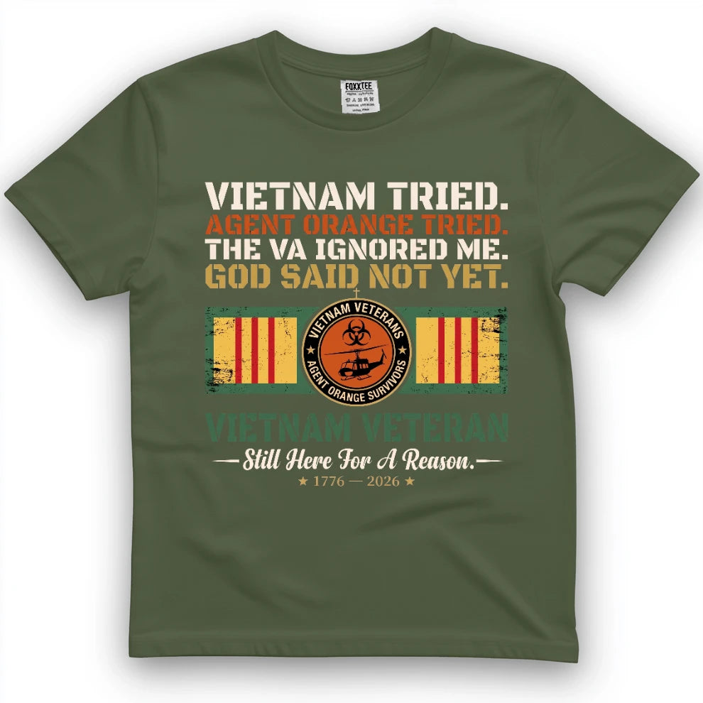Vietnam Tried Agent Orange Tried The VA Ignored Me God Said Not Yet Shirt