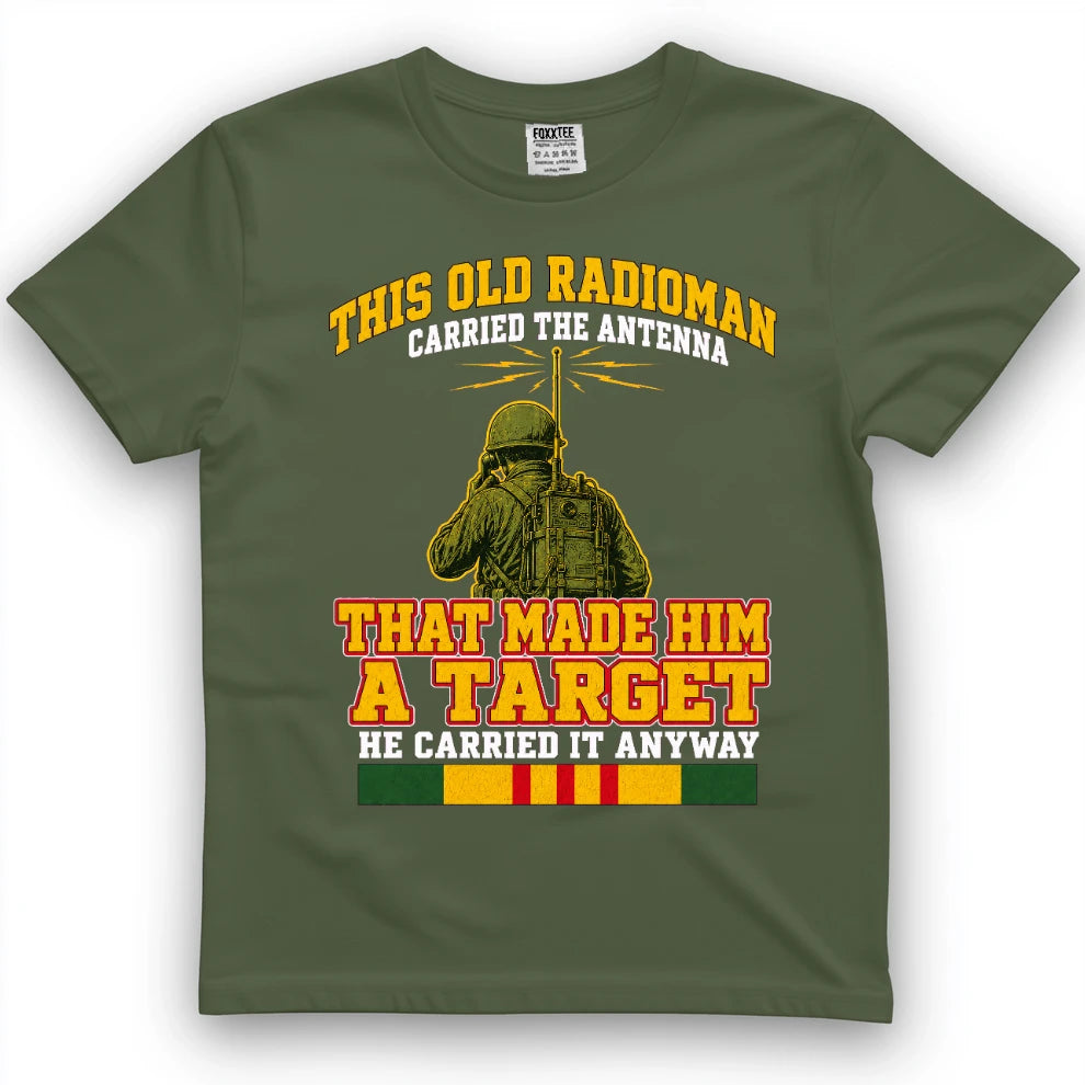 This Old Radioman Carried The Antenna That Made Him A Target T-Shirt