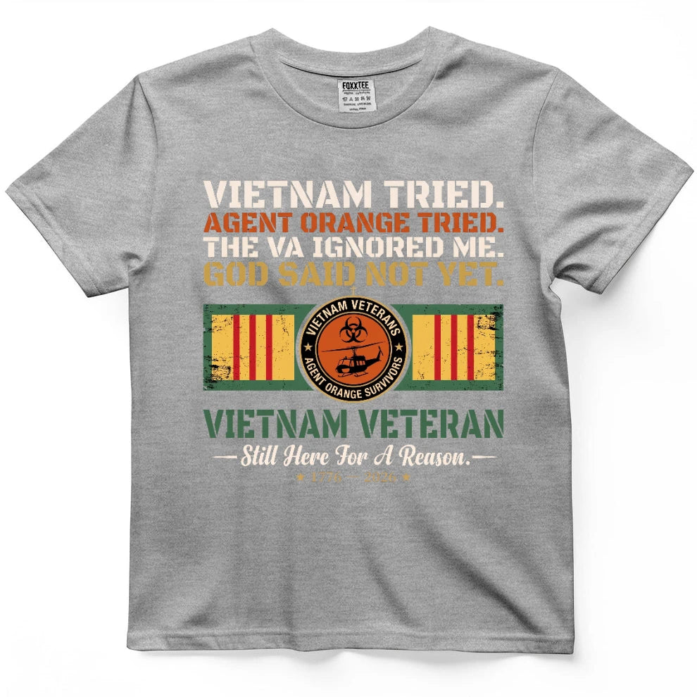 Vietnam Tried Agent Orange Tried The VA Ignored Me God Said Not Yet Shirt