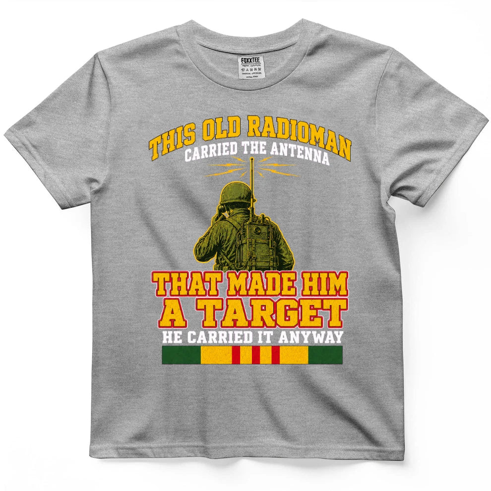 This Old Radioman Carried The Antenna That Made Him A Target T-Shirt