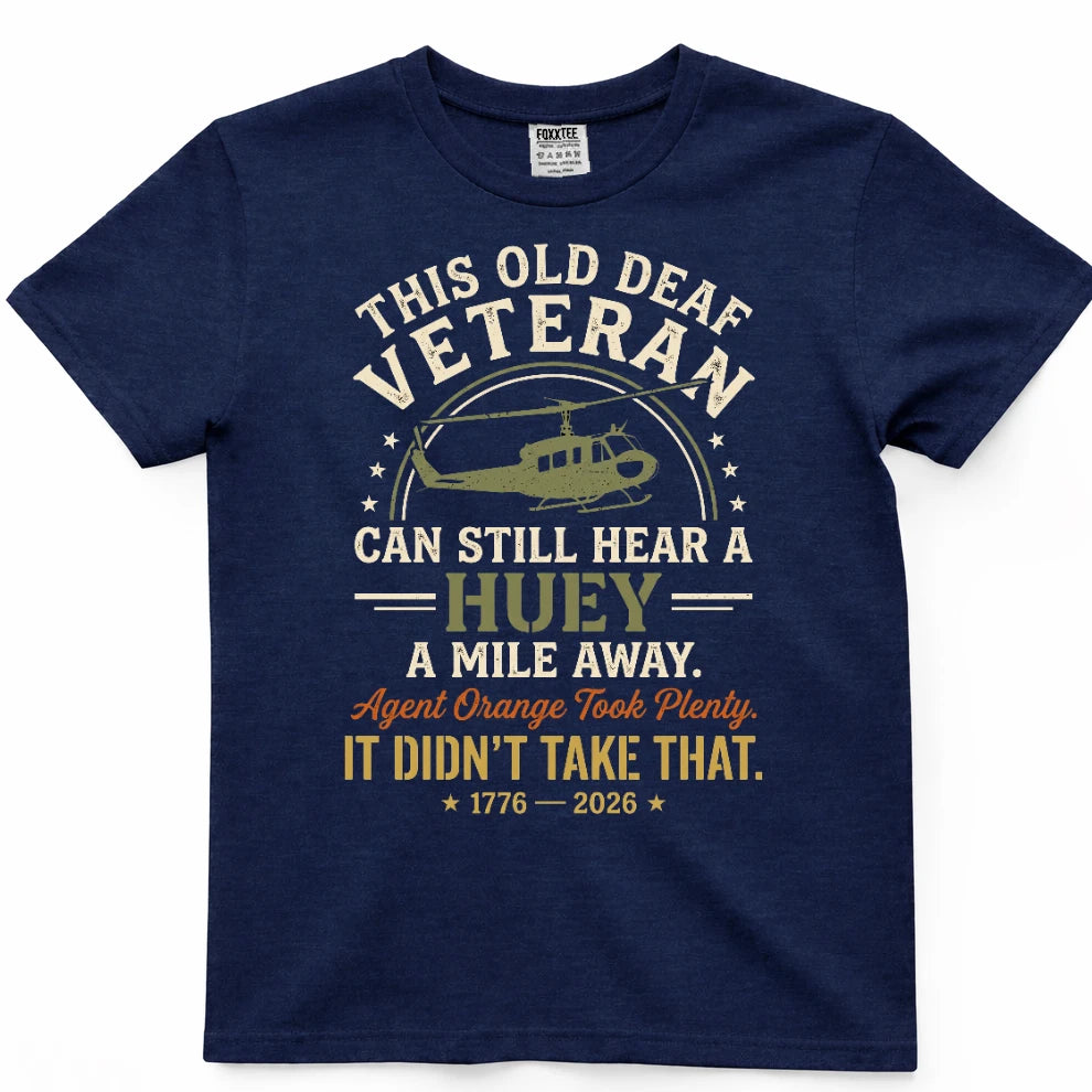 This Old Deaf Veteran Can Still Hear A Huey A Mile Away Shirt