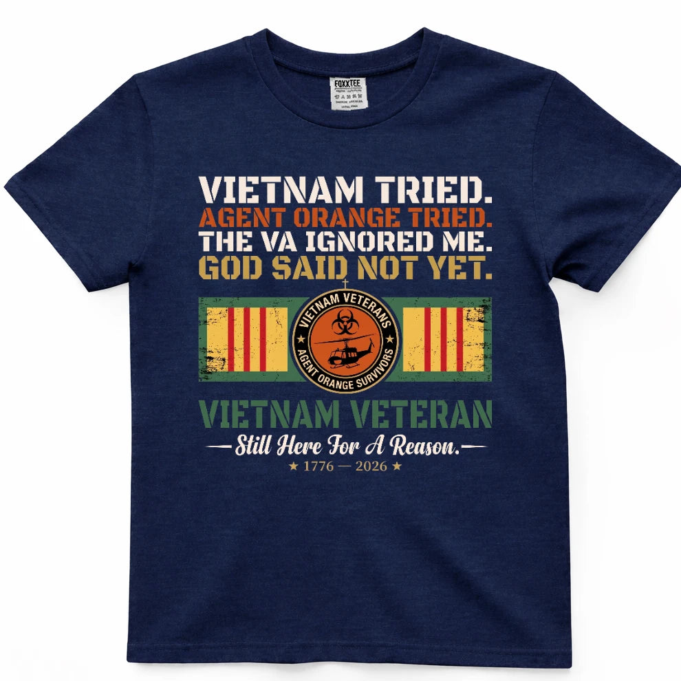 Vietnam Tried Agent Orange Tried The VA Ignored Me God Said Not Yet Shirt