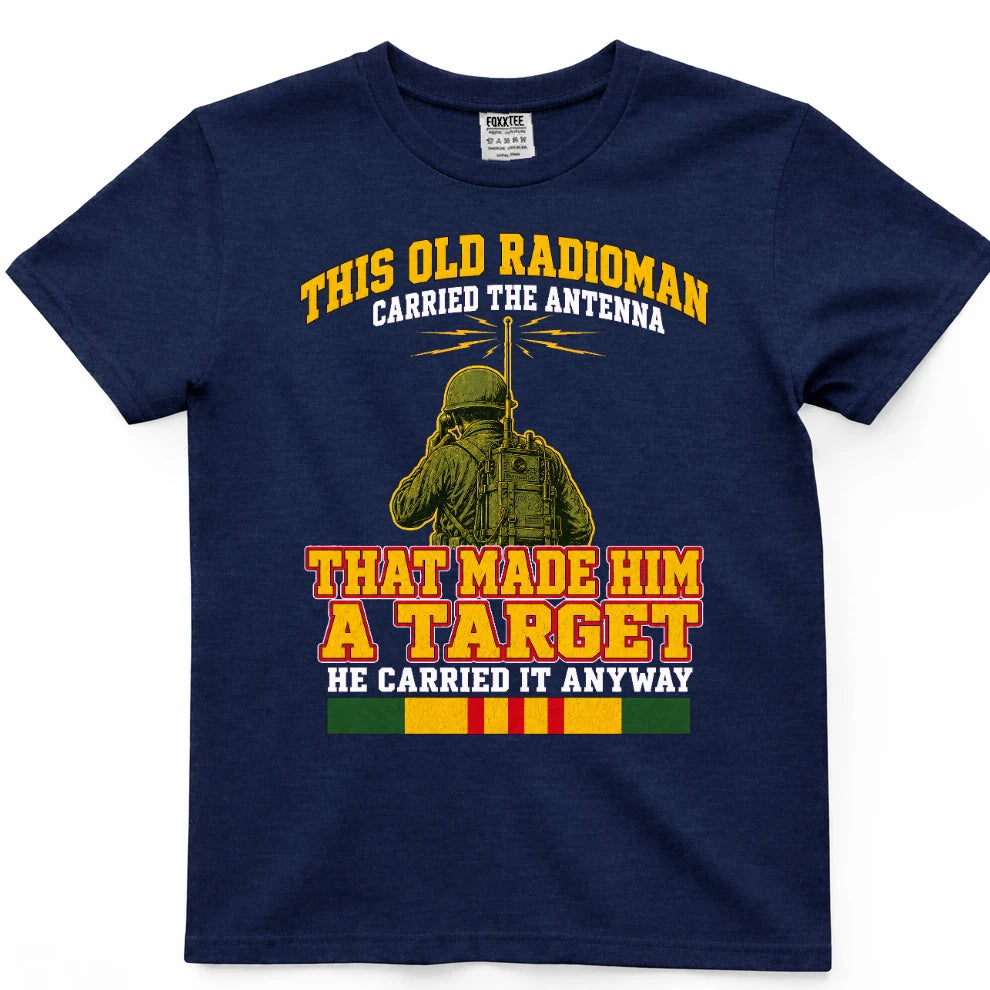 This Old Radioman Carried The Antenna That Made Him A Target T-Shirt